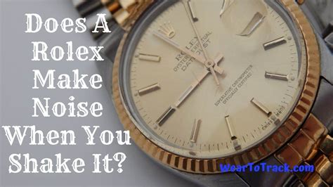 does rolex make noise when shaking.